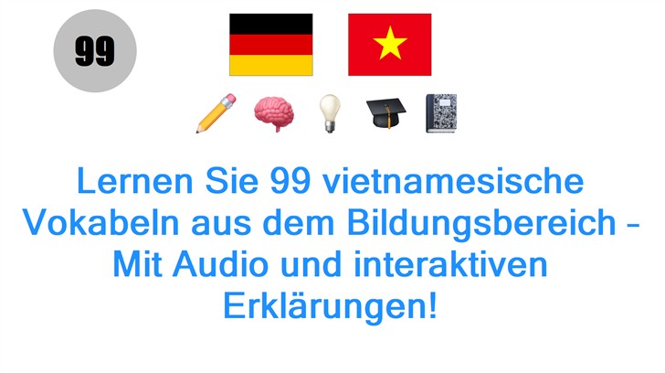 Lernen Sie 99 vietnamesische Vokabeln aus dem Bildungsbereich – Mit Audio und interaktiven Erklärungen!